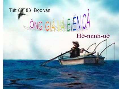 Bài giảng Ngữ văn Lớp 12 - Tiết 83: Ông già và biển cả