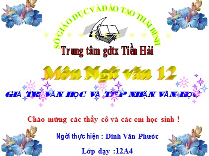 Bài giảng Ngữ văn Lớp 12 - Tiết 97: Giá trị văn học và tiếp nhận văn học - Đinh Văn Phước