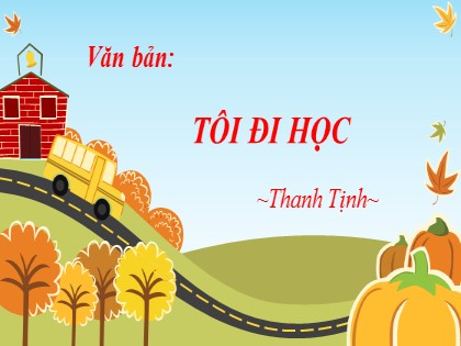 Bài giảng Ngữ văn Lớp 8 - Văn bản: Tôi đi học