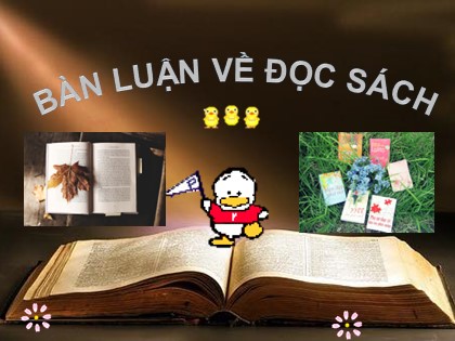 Bài giảng Ngữ văn Lớp 9 - Bài: Bàn luận về đọc sách
