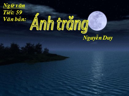 Bài giảng Ngữ văn Lớp 9 - Tiết 59: Ánh trăng
