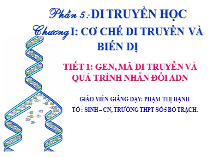 Bài giảng Sinh học Lớp 12 - Tiết 1: Gen, mã di truyền và quá trình nhân đôi ADN - Phạm Thị Hạnh