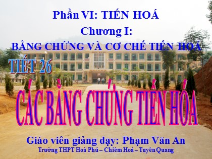 Bài giảng Sinh học Lớp 12 - Tiết 26: Các bằng chứng tiến hóa - Phạm Văn An