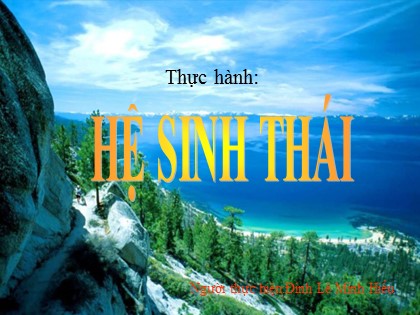 Bài giảng Sinh học Lớp 9 - Bài 54: Thực hành Hệ sinh thái (Tiếp theo) - Đinh Lê Minh Hiếu