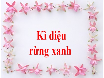 Bài giảng Tập đọc Lớp 5 - Tuần 8 - Bài: Kì diệu rừng xanh