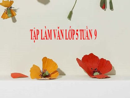 Bài giảng Tập làm văn Lớp 5 - Tuần 9 - Bài: Luyện tập tả cảnh - Năm học 2021-2022 Bài giảng Tập làm văn Lớp 5 - Tuần 9 - Bài: Luyện tập tả cảnh - Năm học 2021-2022