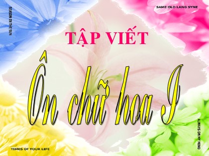 Bài giảng Tập viết Lớp 3 - Tiết 13: Ôn chữ hoa I