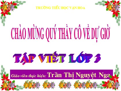 Bài giảng Tập viết Lớp 3 - Tiết 15: Ôn chữ hoa L - Trần Thị Nguyệt Nga