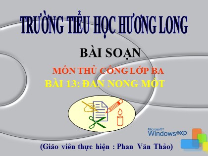 Bài giảng Thủ công Lớp 3 - Bài 13: Đan nong mốt - Phan Văn Thảo