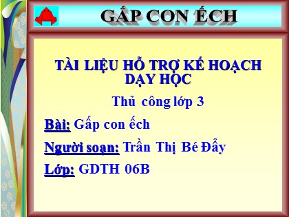 Bài giảng Thủ công Lớp 3 - Tiết 2: Gấp con ếch - Trần Thị Bé Đẩy