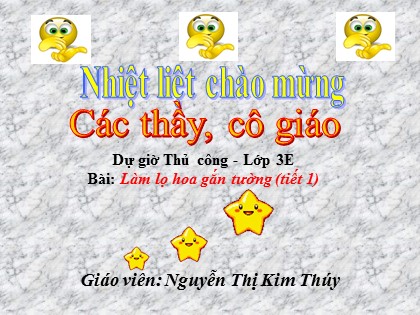 Bài giảng Thủ công Lớp 3 - Tiết 25: Làm lọ hoa gắn tường (Tiết 1) - Nguyễn Thị Kim Thúy