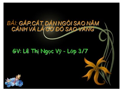 Bài giảng Thủ công Lớp 3 - Tiết 5: Gấp, cắt, dán ngôi sao năm cánh và lá cờ đỏ sao vàng (Tiết 2) - Lê Thị Ngọc Vỹ