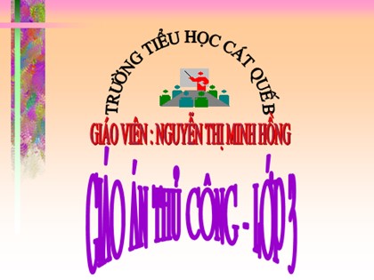 Bài giảng Thủ công Lớp 3 - Tiết 7: Gấp, cắt, dán bông hoa - Nguyễn Thị Minh Hồng