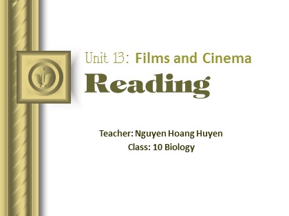 Bài giảng Tiếng Anh Lớp 10 - Unit 13: Film and cinema - Lesson: Reading