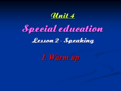 Bài giảng Tiếng Anh Lớp 10 - Unit 4: Special education - Lesson 2: Speaking