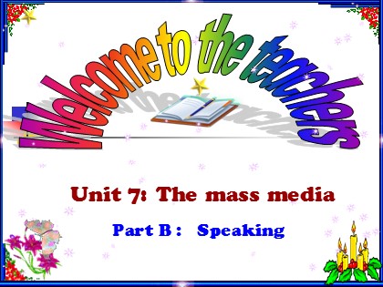 Bài giảng Tiếng Anh Lớp 10 - Unit 7: The mass media - Part B: Speaking