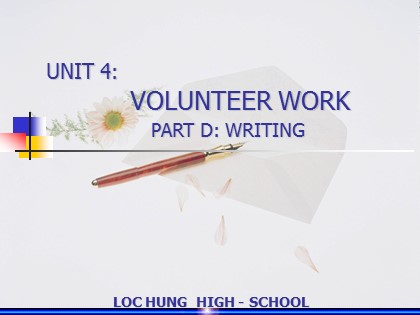 Bài giảng Tiếng Anh Lớp 11 - Unit 4: Volunteer work - Part D: Writing