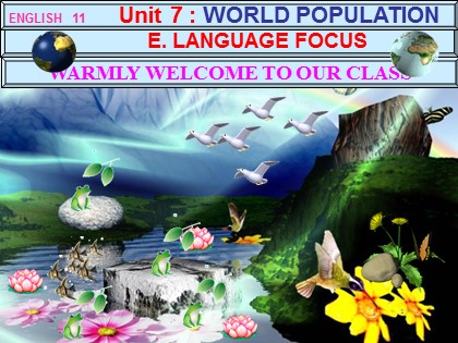 Bài giảng Tiếng Anh Lớp 11 - Unit 7: World population - Lesson: Language focus Bài giảng Tiếng Anh Lớp 11 - Unit 7: World population - Lesson: Language focus