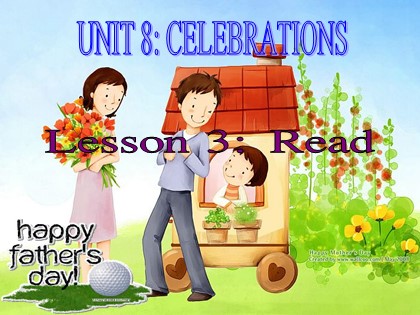 Bài giảng Tiếng Anh Lớp 11 - Unit 8: Cele brations - Lesson 3: Read Bài giảng Tiếng Anh Lớp 11 - Unit 8: Cele brations - Lesson 3: Read