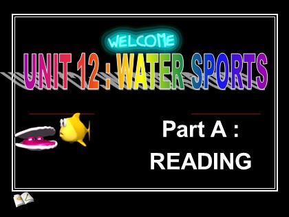 Bài giảng Tiếng Anh Lớp 12 - Unit 12: Water sports - Part A: Reading