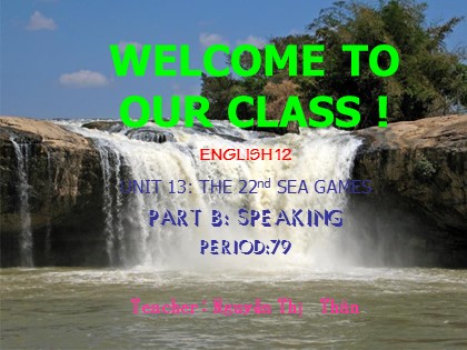 Bài giảng Tiếng Anh Lớp 12 - Unit 13: Sea Games - Part B: Speaking