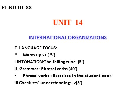 Bài giảng Tiếng Anh Lớp 12 - Unit 14: International organizations - Part E: Language focus