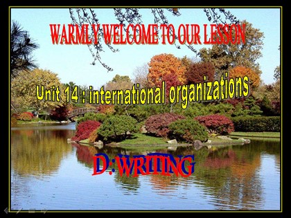 Bài giảng Tiếng Anh Lớp 12 - Unit 14: International organizations - Part D: Writing