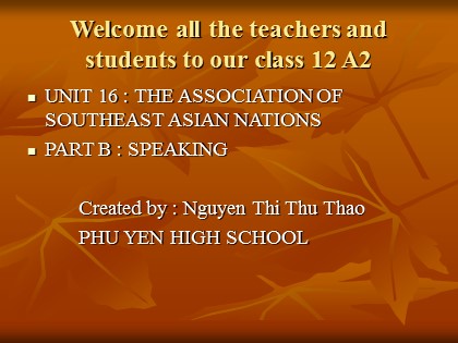 Bài giảng Tiếng Anh Lớp 12 - Unit 16: The Association of Southeast Asia Nations - Part B: Speaking