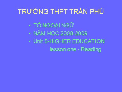 Bài giảng Tiếng Anh Lớp 12 - Unit 5: Higher education - Lesson 1: Reading