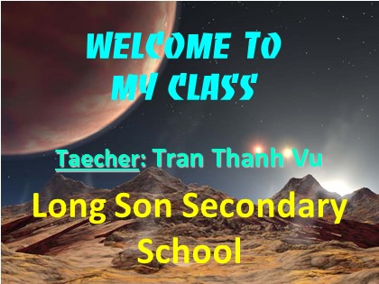 Bài giảng Tiếng Anh Lớp 9 - Unit 10: Life on the other planets - Lesson 1: Getting started - Trần Thanh Vũ