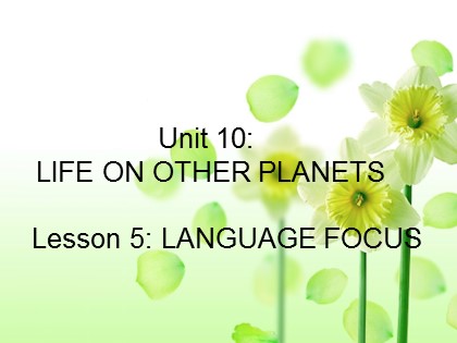 Bài giảng Tiếng Anh Lớp 9 - Unit 10: Life on the other planets - Lesson 5: Language focus