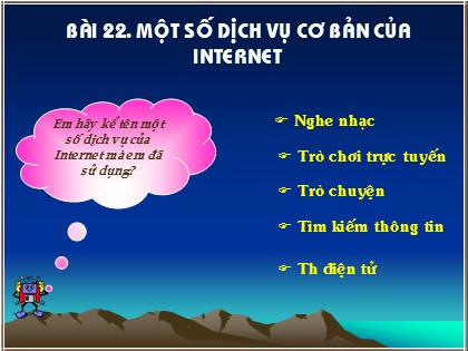 Bài giảng Tin học Lớp 10 - Bài 22: Một số dịch vụ cơ bản của Internet