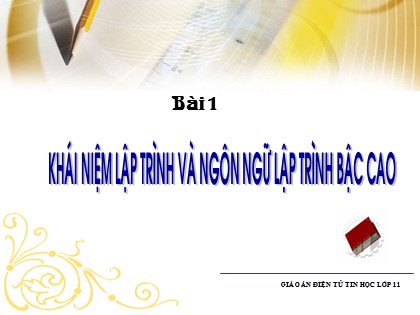 Bài giảng Tin học Lớp 11 - Bài 1: Khái niệm lập trình và ngôn ngữ lập trình bậc cao