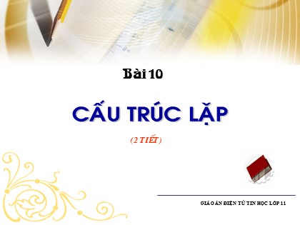 Bài giảng Tin học Lớp 11 - Bài 10: Cấu trúc lặp (2 tiết)