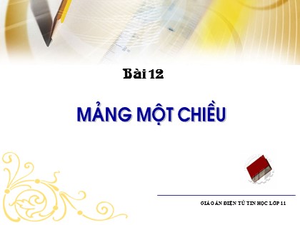 Bài giảng Tin học Lớp 11 - Bài 12: Mảng một chiều