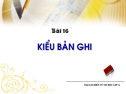 Bài giảng Tin học Lớp 11 - Bài 16: Kiểu bản ghi