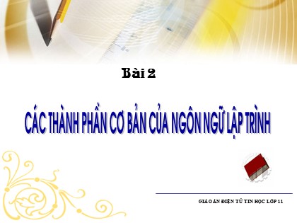 Bài giảng Tin học Lớp 11 - Bài 2: Các thành phần cơ bản của ngôn ngữ lập trình
