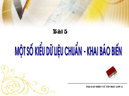 Bài giảng Tin học Lớp 11 - Bài 5: Một số kiểu dữ liệu chuẩn - Khai báo biến