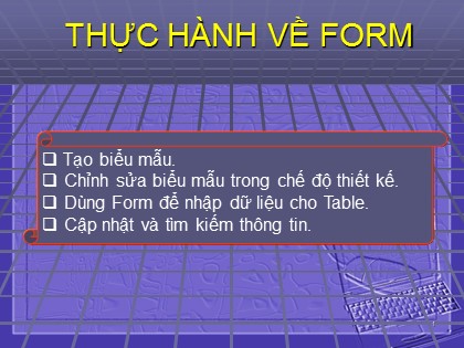 Bài giảng Tin học Lớp 12 - Tiết 22: Bài tập và thực hành 4 - Tạo biểu mẫu đơn giản