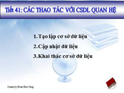 Bài giảng Tin học Lớp 12 - Tiết 41: Các thao tác với CSDL quan hệ