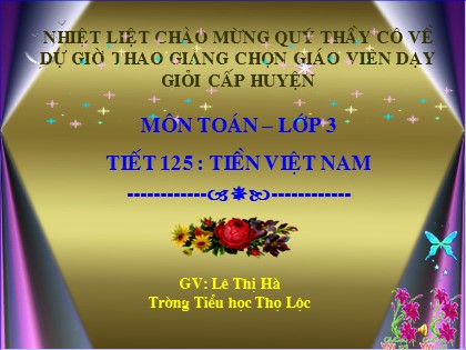 Bài giảng Toán Lớp 3 - Bài 125: Tiền Việt Nam - Lê Thị Hà