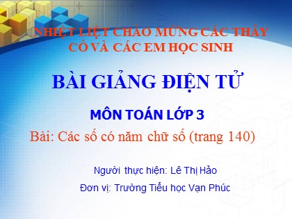 Bài giảng Toán Lớp 3 - Bài 131: Các số có năm chữ số - Lê Thị Hảo