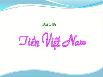 Bài giảng Toán Lớp 3 - Bài 148: Tiền Việt Nam