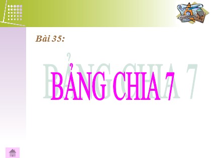 Bài giảng Toán Lớp 3 - Bài 35: Bảng chia 7