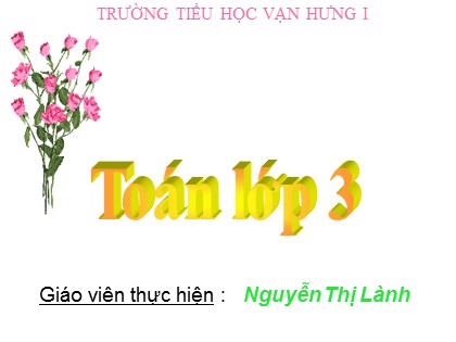 Bài giảng Toán Lớp 3 - Tiết 18: Bảng nhân 6 - Nguyễn Thị Lành