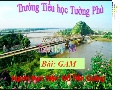 Bài giảng Toán Lớp 3 - Tiết 65: Gam - Đỗ Tiến Quảng