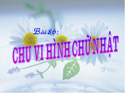 Bài giảng Toán Lớp 3 - Tiết 86: Chu vi hình chữ nhật