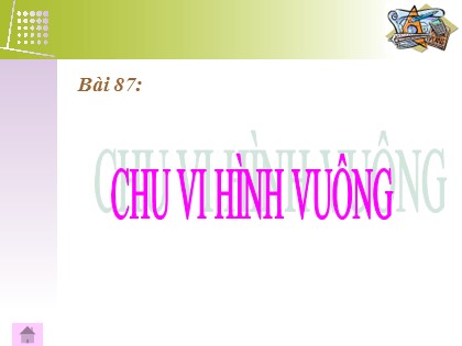 Bài giảng Toán Lớp 3 - Tiết 87: Chu vi hình vuông