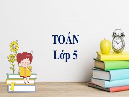 Bài giảng Toán Lớp 5 - Tuần 6 - Bài: Luyện tập (Trang 30) Bài giảng Toán Lớp 5 - Tuần 6 - Bài: Luyện tập (Trang 30)