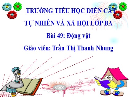 Bài giảng Tự nhiên và xã hội Lớp 3 - Bài 49: Động vật - Trần Thị Thanh Nhung